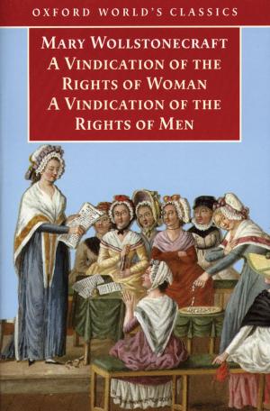 Cover of the book A Vindication of the Rights of Men; A Vindication of the Rights of Woman; An Historical and Moral View of the French Revolution by Jan Eckel