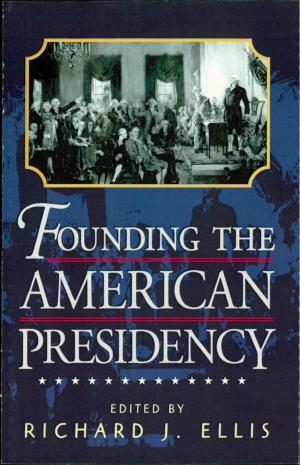 Cover of the book Founding the American Presidency by Karina Aveyard, Albert Moran, Errol Vieth