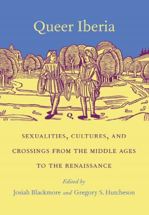 Cover of the book Queer Iberia by Jessaca B. Leinaweaver, Walter D. Mignolo, Irene Silverblatt, Sonia Saldívar-Hull