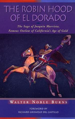 Book cover of The Robin Hood of El Dorado: The Saga of Joaquin Murrieta, Famous Outlaw of California's Age of Gold