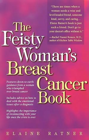 Cover of the book The Feisty Woman's Breast Cancer Book by Kathy J. Rygle, Antoinette Matlins, PG, FGA