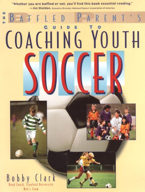 Cover of the book The Baffled Parent's Guide to Coaching Youth Soccer by Bobby Clark, McGraw-Hill Education