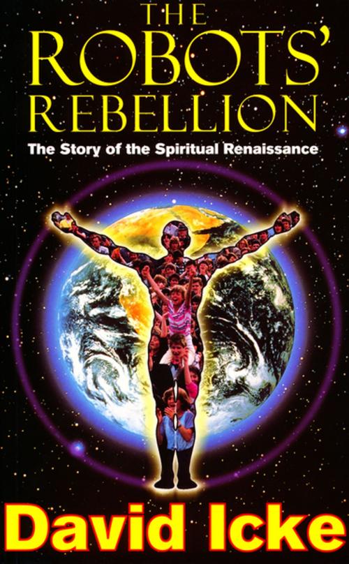 Cover of the book The Robots' Rebellion – The Story of Spiritual Renaissance by David Icke, Gill Books