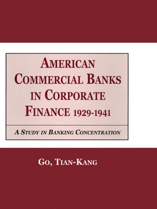 Cover of the book American Commercial Banks in Corporate Finance, 1929-1941 by Go Kang Tia, Taylor and Francis