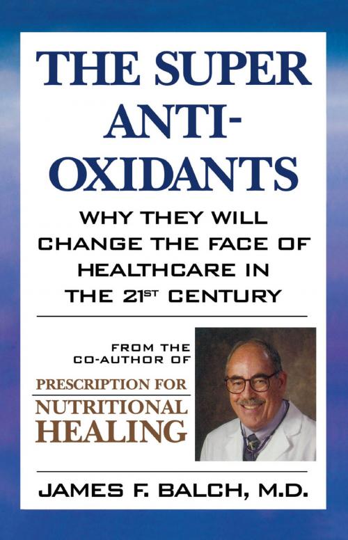Cover of the book The Super Anti-Oxidants by James F. Balch, M. Evans & Company