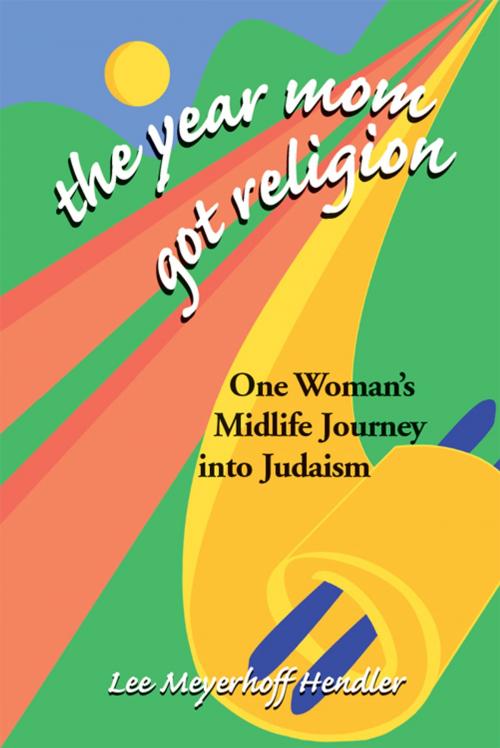 Cover of the book The Year Mom Got Religion: One Womans Midlife Journey into Judaism by Lee Meyerhoff Hendler, Jewish Lights Publishing