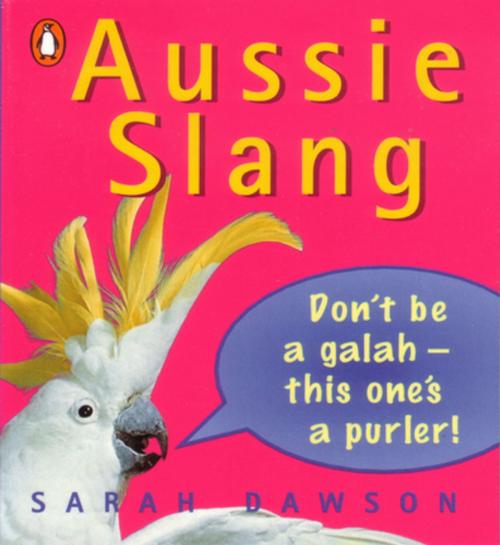 Cover of the book Aussie Slang by Sarah Dawson, Penguin Random House Australia