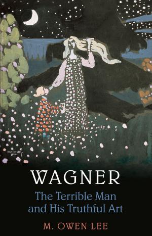 Cover of the book Wagner: Terrible Man & His Truthful Art by Suzanne Morton