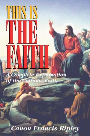 Cover of the book This Is the Faith by Rev. Fr. Paul O'Sullivan O.P.
