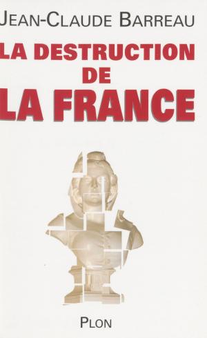 Cover of the book La Destruction de la France by Jean-Claude Perrier