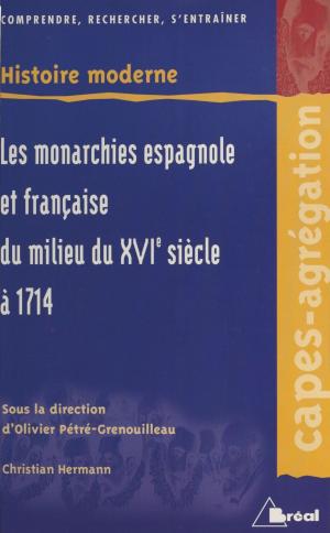 Cover of the book Les Monarchies espagnole et française du milieu du XVIe siècle à 1714 : territoires extra-européens exclus by Jean-Louis Mucchielli