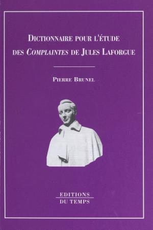 Cover of the book Dictionnaire pour l'étude des «Complaintes» de Jules Laforgue by Denis Berger, Jean-Marie Vincent, Henri Weber