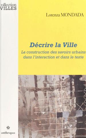 Cover of the book Décrire la ville : la construction des savoirs urbains dans l'interaction et dans le texte by Jean-Pierre Faye