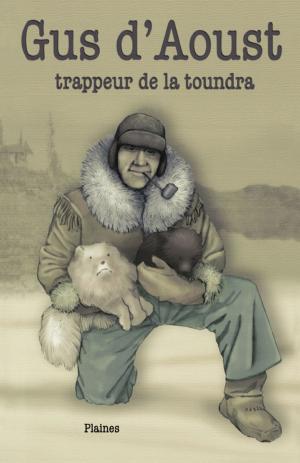 Cover of the book Gus d'Aoust : trappeur de la toundra by David Bouchard, Jana Mashonee
