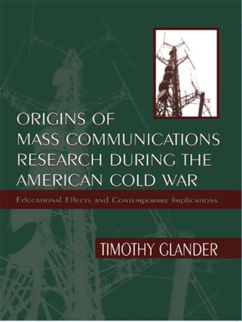 Cover of the book Origins of Mass Communications Research During the American Cold War by Timothy Glander, Taylor and Francis