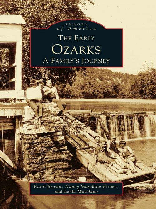 Cover of the book The Early Ozarks: A Family's Journey by Karol Brown, Nancy Mashino Brown, Leola Mashino, Arcadia Publishing Inc.