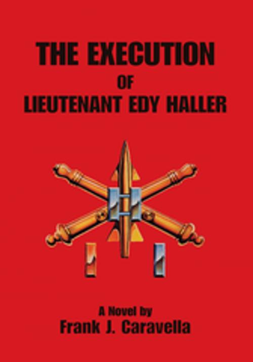 Cover of the book The Execution of Lieutenant Edy Haller by Frank J. Caravella, Xlibris US