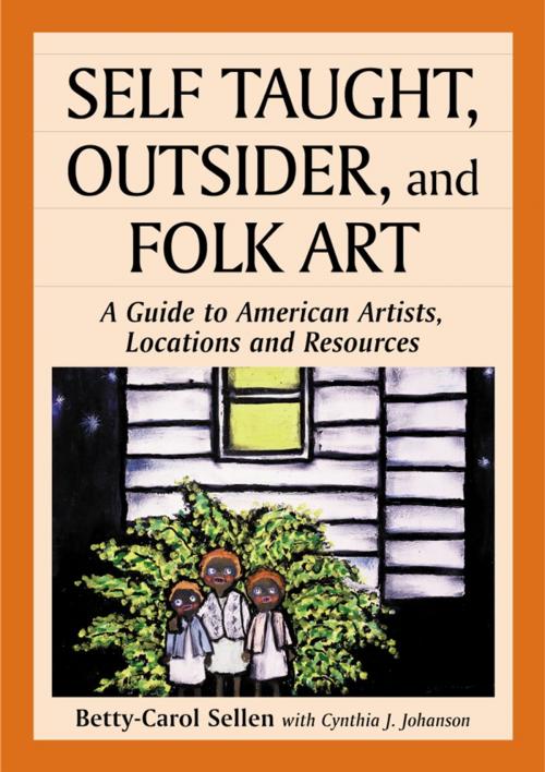 Cover of the book Self Taught, Outsider, and Folk Art by Betty-Carol Sellen, Cynthia J. Johanson, McFarland