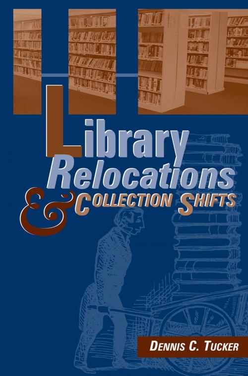 Cover of the book Library Relocations and Collection Shifts by Dennis Tucker, Information Today, Inc.