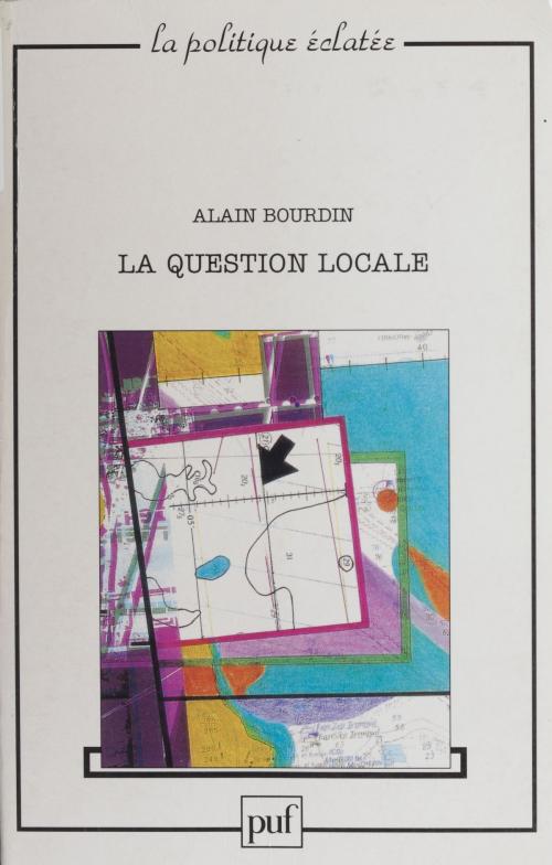 Cover of the book La Question locale by Alain Bourdin, Presses universitaires de France (réédition numérique FeniXX)