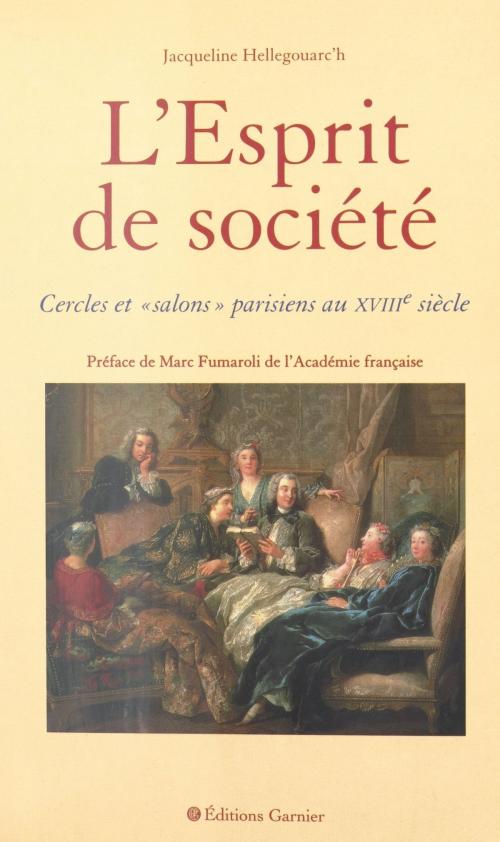 Cover of the book L'Esprit de société : cercles et salons parisiens au XVIIIe siècle by Jacqueline Hellegouarc'h, Marc Fumaroli, FeniXX réédition numérique