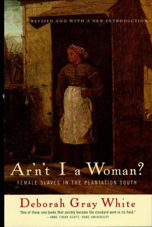 bigCover of the book Ar'n't I a Woman?: Female Slaves in the Plantation South (Revised Edition) by 