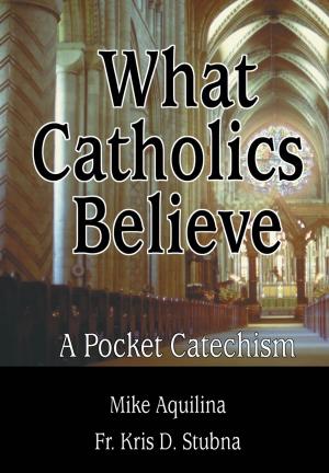 Cover of the book What Catholics Believe by George Martin