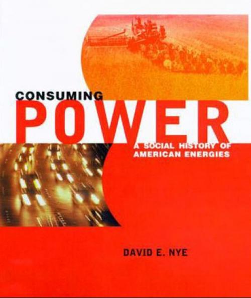 Cover of the book Consuming Power by David E. Nye, The MIT Press
