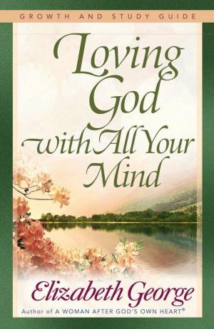 Cover of the book Loving God with All Your Mind Growth and Study Guide by June Masters Bacher