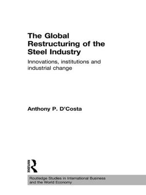 Cover of the book The Global Restructuring of the Steel Industry by Kiaras Gharabaghi