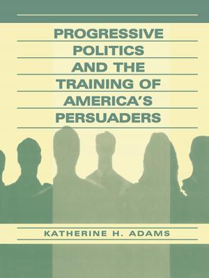 Cover of the book Progressive Politics and the Training of America's Persuaders by Tania G. Cassidy, Robyn L. Jones, Paul A. Potrac