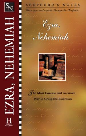 Cover of the book Shepherd's Notes: Ezra & Nehemiah by Dr. Daniel L. Akin, Jonathan Akin, Ph.D., Tony Merida
