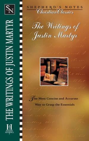 Cover of the book The Writings of Justin Martyr by Chad Brand, Shephen Chester, Mark Seifrid, Grant R. Osborne