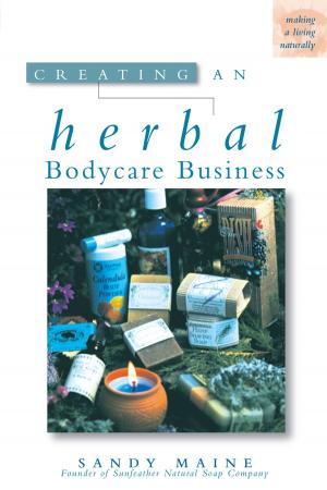 Cover of the book Creating an Herbal Bodycare Business by Nancy J. Ondra