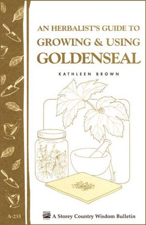 Cover of the book An Herbalist's Guide to Growing & Using Goldenseal by Will Holman