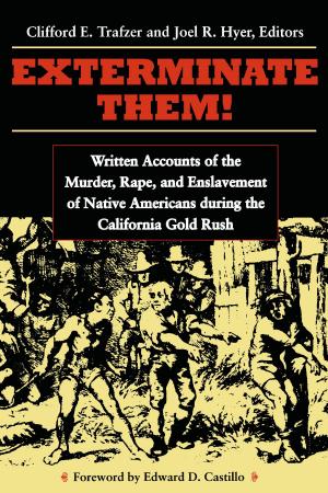 Cover of the book Exterminate Them: Written Accounts of the Murder, Rape, and Enslavement of Native Americans during the California Gold Rush by James P. Ronda