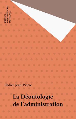 Cover of the book La Déontologie de l'administration by Jean Mistler