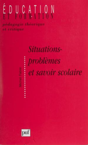Cover of the book Situations-problèmes et savoir scolaire by Emmanuel Picavet, Ali Benmakhlouf, Jean-Pierre Lefebvre, Pierre-François Moreau, Yves Vargas