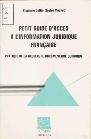 Cover of the book Petit guide d'accès à l'information juridique française by André Bergeron