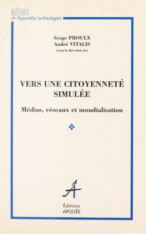 Book cover of Vers une citoyenneté simulée : Médias, réseaux et mondialisation
