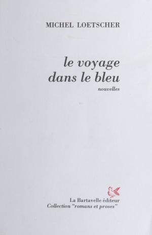 Cover of the book Le Voyage dans le bleu by Jean Rousselot