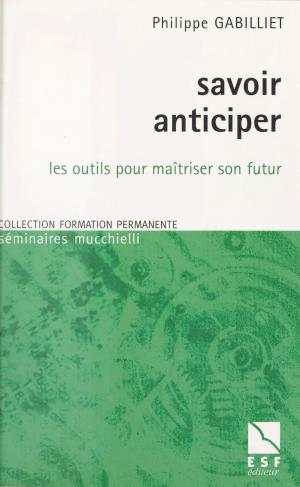 Cover of the book Savoir anticiper : les outils pour maîtriser son futur by Élisabeth Zucman