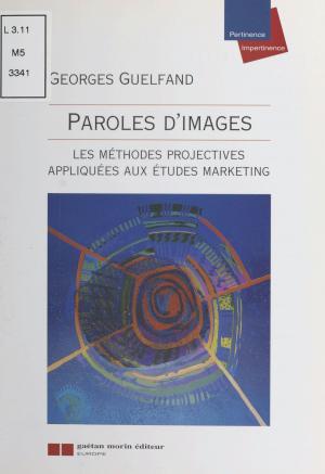 Cover of the book Paroles d'images : les méthodes projectives appliquées aux études marketing by Daniel Meynard