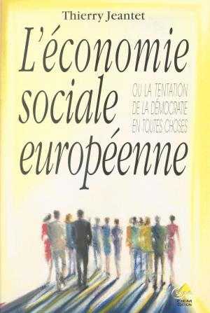 Cover of the book L'économie sociale européenne ou La tentation de la démocratie en toutes choses by Armand Toupet