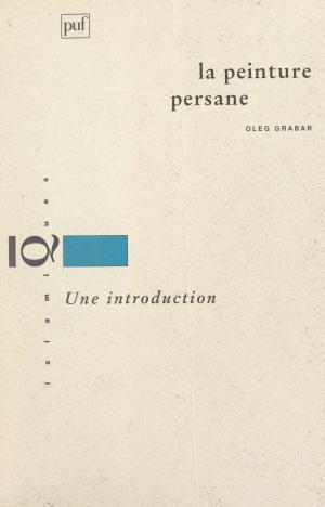 Cover of the book La peinture persane by Pierre Goguelin