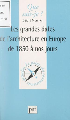 Cover of the book Les grandes dates de l'architecture en Europe, de 1850 à nos jours by André Grjebine