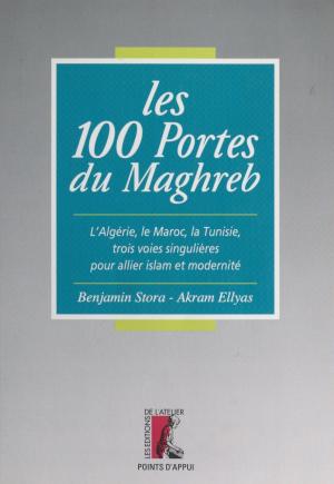 Cover of the book Les 100 portes du Maghreb : l'Algérie, le Maroc, la Tunisie, trois voies singulières pour allier islam et modernité by Claude Debons, Joël Le Coq