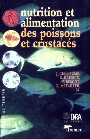 Cover of the book Nutrition et alimentation des poissons et crustacés by Jean Boiffin, Bernard Coudurier, Christian Huyghe, François Jeuland, Jean Louis Peyraud, Hervé Guyomard, Nicolas Urruty