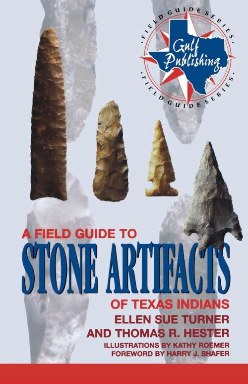 Cover of the book A Field Guide to Stone Artifacts of Texas Indians by Ellen Sue Turner, Thomas R. Hester, Taylor Trade Publishing