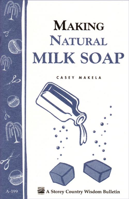 Cover of the book Making Natural Milk Soap by Casey Makela, Storey Publishing, LLC